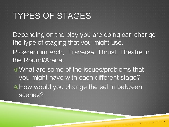 TYPES OF STAGES Depending on the play you are doing can change the type