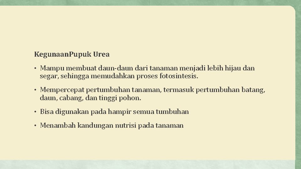 Kegunaan. Pupuk Urea • Mampu membuat daun-daun dari tanaman menjadi lebih hijau dan segar,