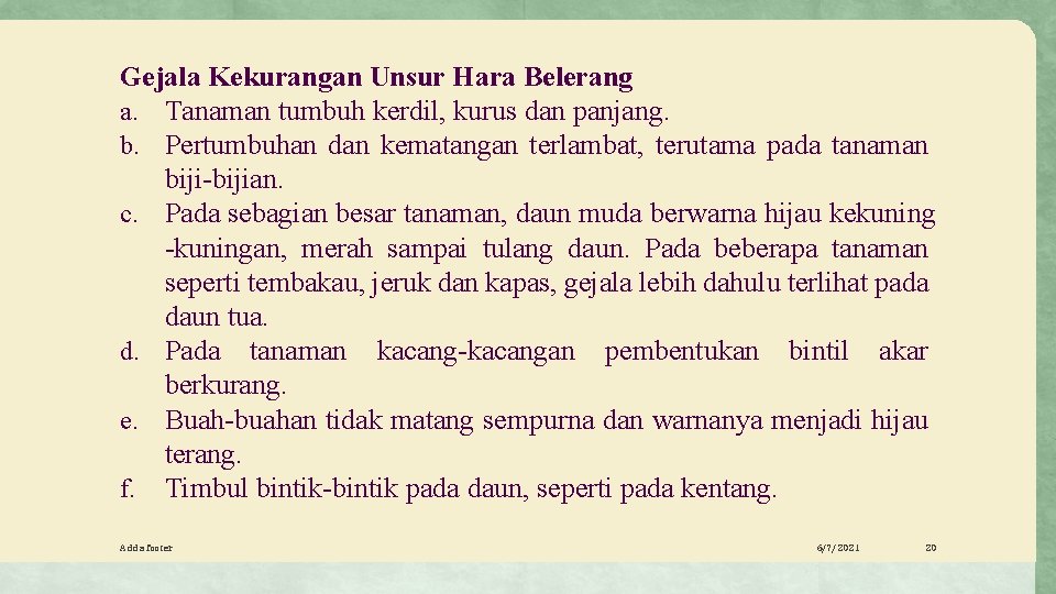 Gejala Kekurangan Unsur Hara Belerang a. Tanaman tumbuh kerdil, kurus dan panjang. b. Pertumbuhan