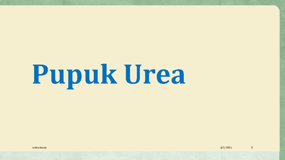 Pupuk Urea Add a footer 6/7/2021 3 