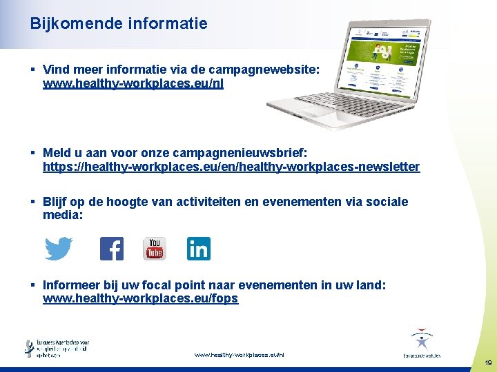 Bijkomende informatie § Vind meer informatie via de campagnewebsite: www. healthy-workplaces. eu/nl § Meld