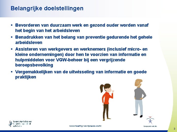 Belangrijke doelstellingen § Bevorderen van duurzaam werk en gezond ouder worden vanaf het begin