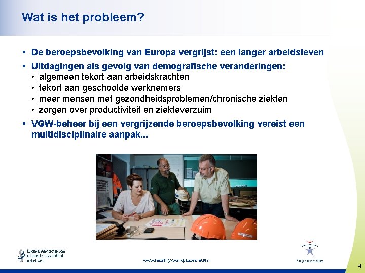 Wat is het probleem? § De beroepsbevolking van Europa vergrijst: een langer arbeidsleven §