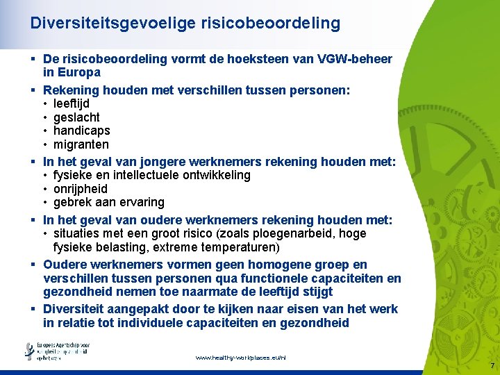 Diversiteitsgevoelige risicobeoordeling § De risicobeoordeling vormt de hoeksteen van VGW-beheer in Europa § Rekening