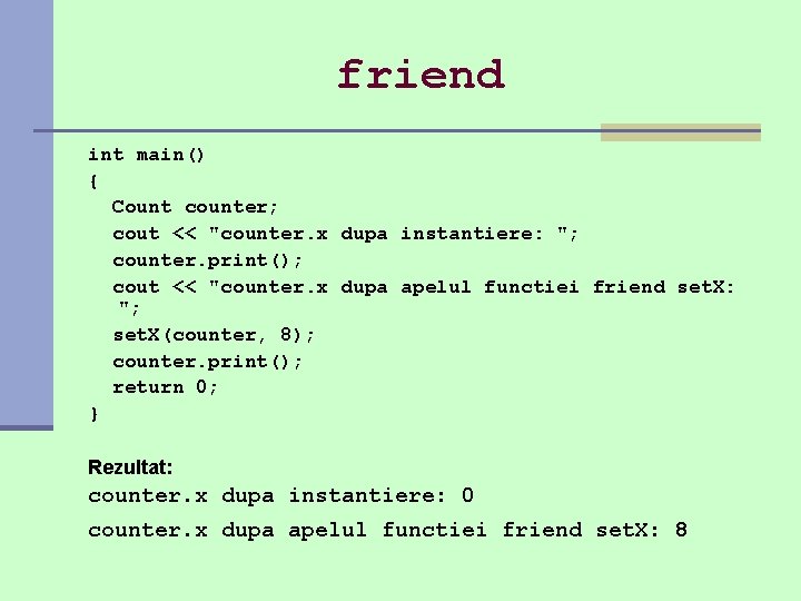 friend int main() { Count counter; cout << "counter. x dupa instantiere: "; counter.