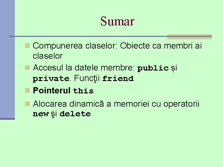 Sumar n Compunerea claselor: Obiecte ca membri ai claselor n Accesul la datele membre: