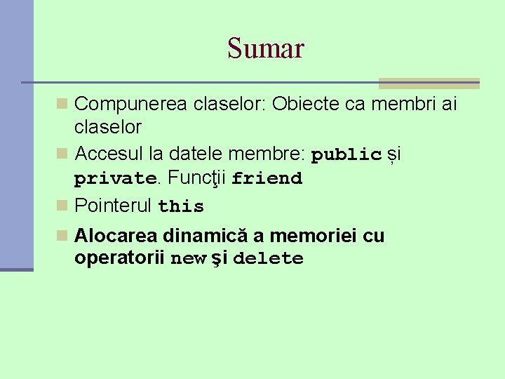 Sumar n Compunerea claselor: Obiecte ca membri ai claselor n Accesul la datele membre: