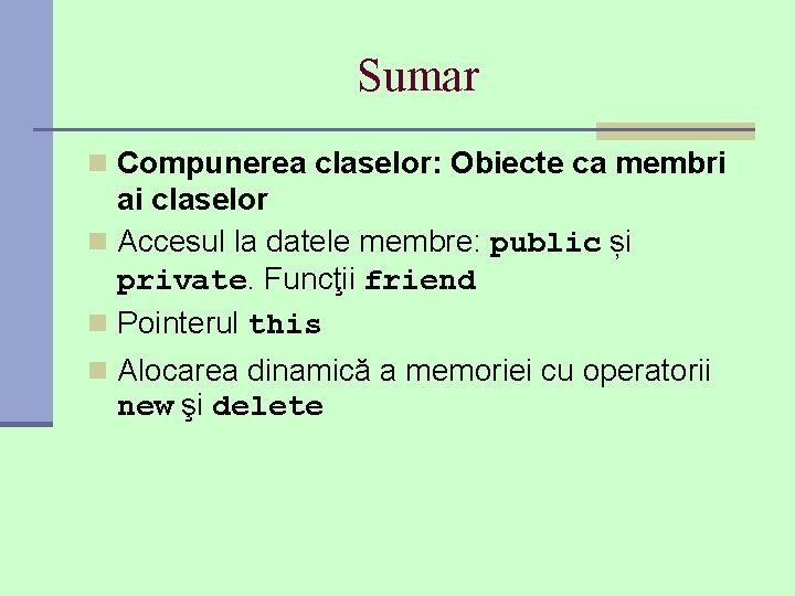 Sumar n Compunerea claselor: Obiecte ca membri ai claselor n Accesul la datele membre: