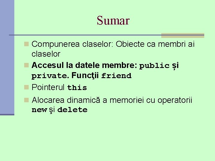 Sumar n Compunerea claselor: Obiecte ca membri ai claselor n Accesul la datele membre: