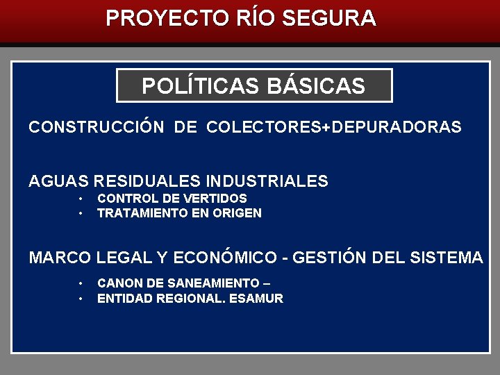 PROYECTO RÍO SEGURA POLÍTICAS BÁSICAS CONSTRUCCIÓN DE COLECTORES+DEPURADORAS AGUAS RESIDUALES INDUSTRIALES • • CONTROL