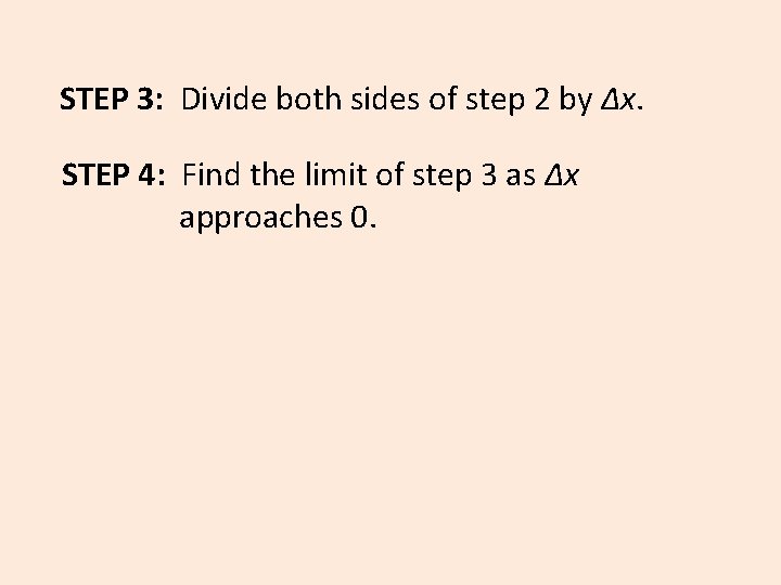 STEP 3: Divide both sides of step 2 by Δx. STEP 4: Find the
