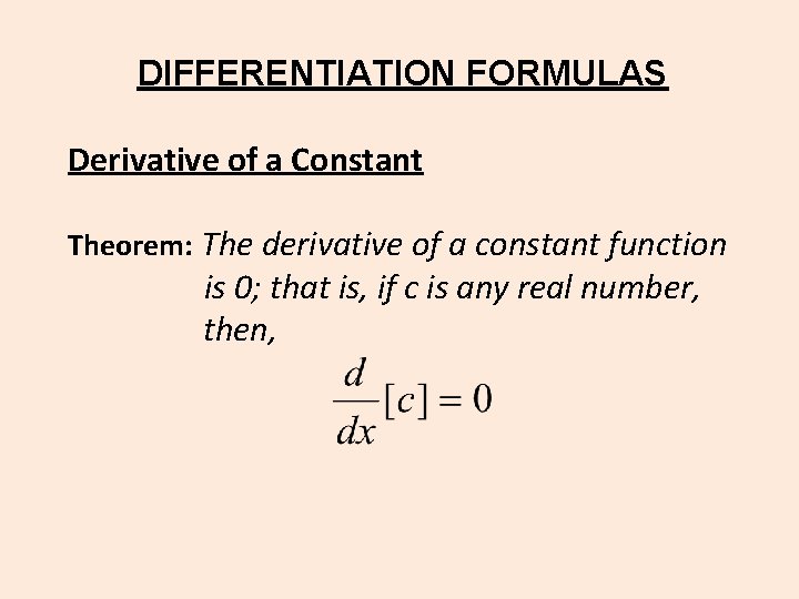 DIFFERENTIATION FORMULAS Derivative of a Constant Theorem: The derivative of a constant function is