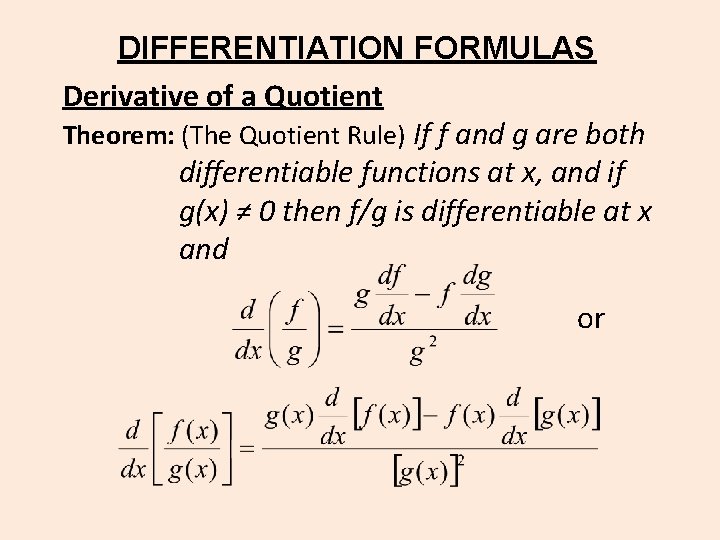 DIFFERENTIATION FORMULAS Derivative of a Quotient Theorem: (The Quotient Rule) If f and g