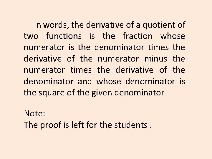 In words, the derivative of a quotient of two functions is the fraction whose