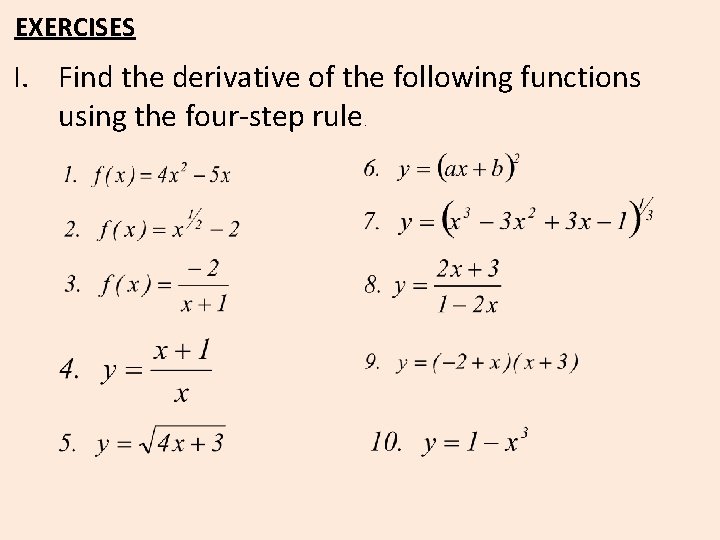 EXERCISES I. Find the derivative of the following functions using the four-step rule. 