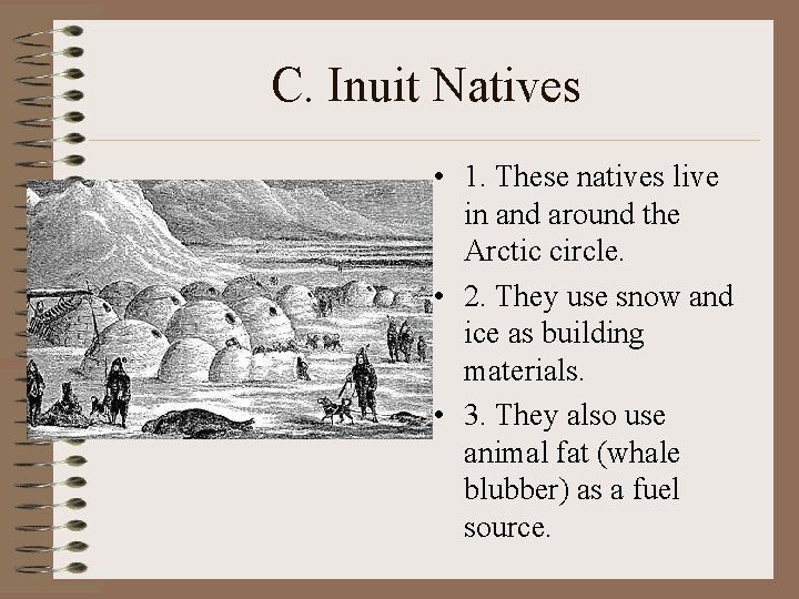 C. Inuit Natives • 1. These natives live in and around the Arctic circle.