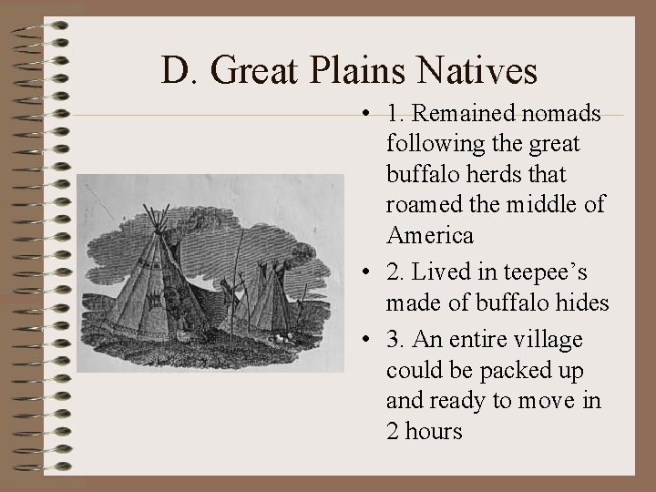 D. Great Plains Natives • 1. Remained nomads following the great buffalo herds that