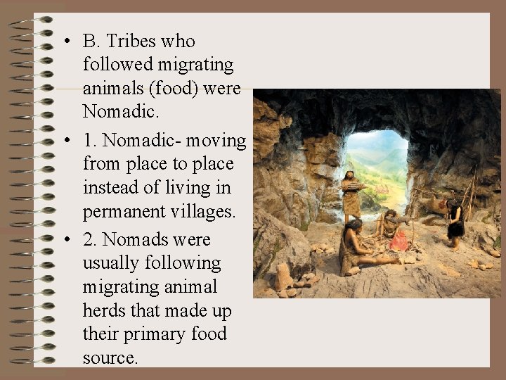  • B. Tribes who followed migrating animals (food) were Nomadic. • 1. Nomadic-