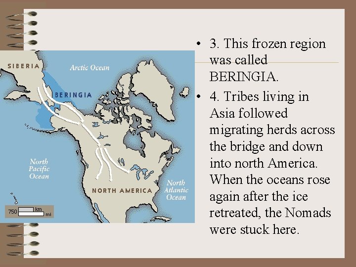  • 3. This frozen region was called BERINGIA. • 4. Tribes living in