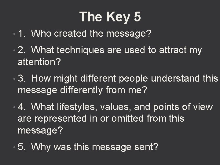 The Key 5 • 1. Who created the message? • 2. What techniques are