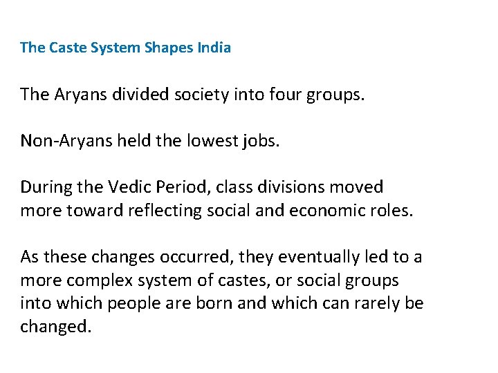 The Caste System Shapes India The Aryans divided society into four groups. Non-Aryans held