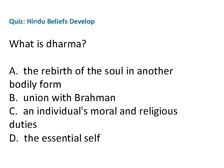 Quiz: Hindu Beliefs Develop What is dharma? A. the rebirth of the soul in