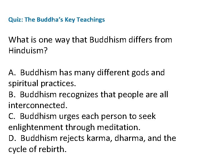 Quiz: The Buddha’s Key Teachings What is one way that Buddhism differs from Hinduism?