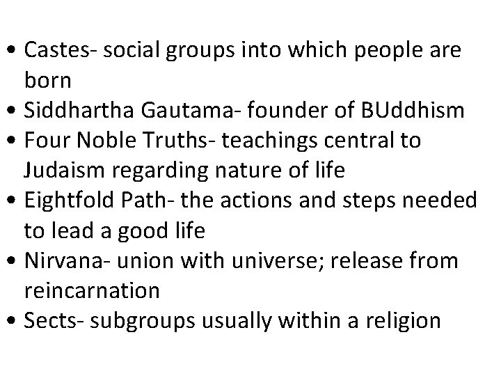  • Castes- social groups into which people are born • Siddhartha Gautama- founder