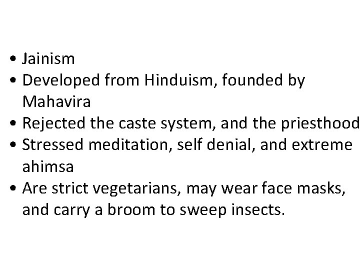  • Jainism • Developed from Hinduism, founded by Mahavira • Rejected the caste