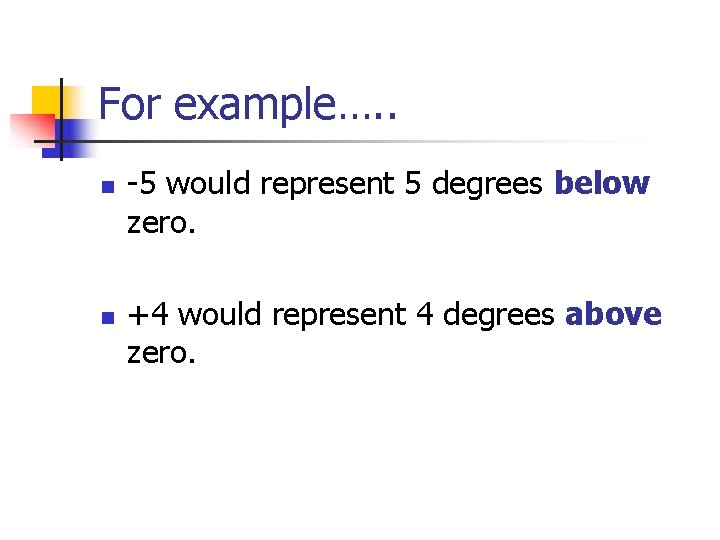 For example…. . n n -5 would represent 5 degrees below zero. +4 would