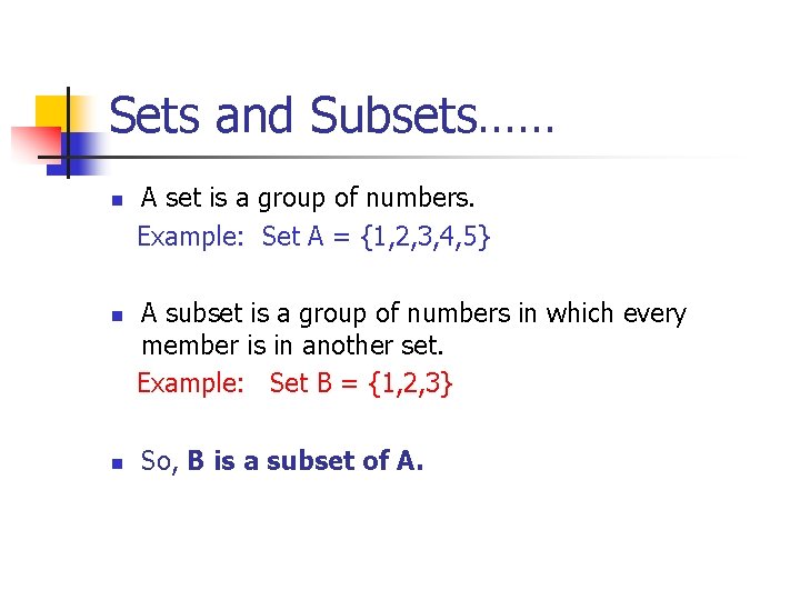 Sets and Subsets…… n n n A set is a group of numbers. Example: