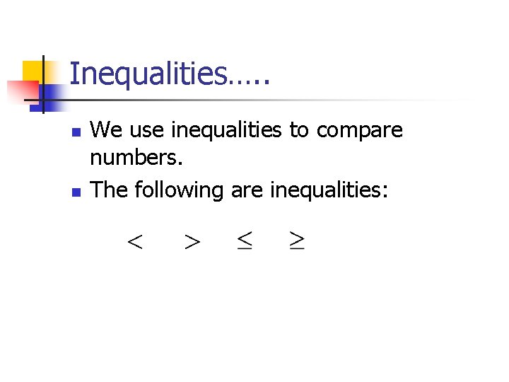 Inequalities…. . n n We use inequalities to compare numbers. The following are inequalities: