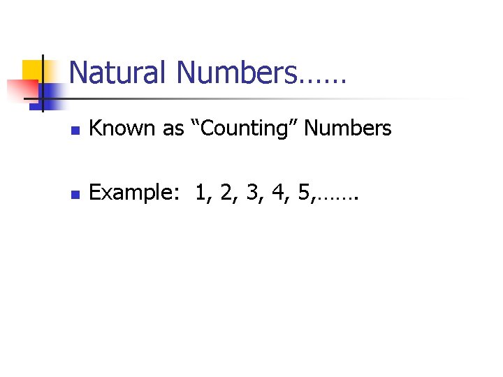 Natural Numbers…… n Known as “Counting” Numbers n Example: 1, 2, 3, 4, 5,