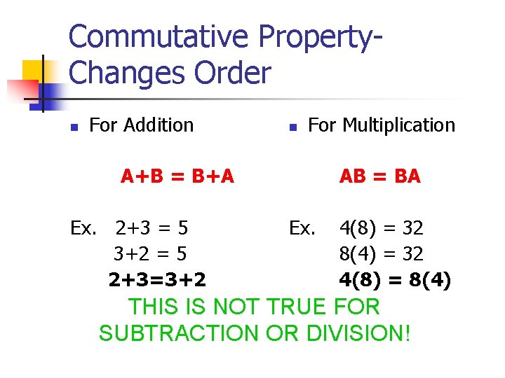 Commutative Property. Changes Order n For Addition n For Multiplication A+B = B+A Ex.