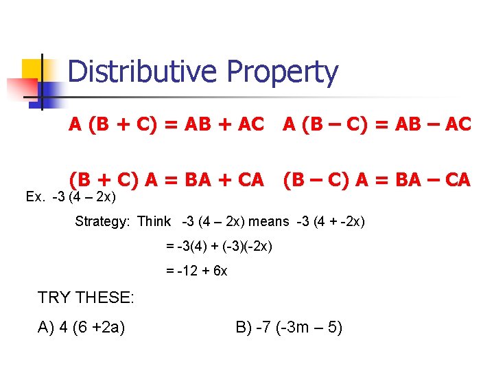 Distributive Property A (B + C) = AB + AC A (B – C)