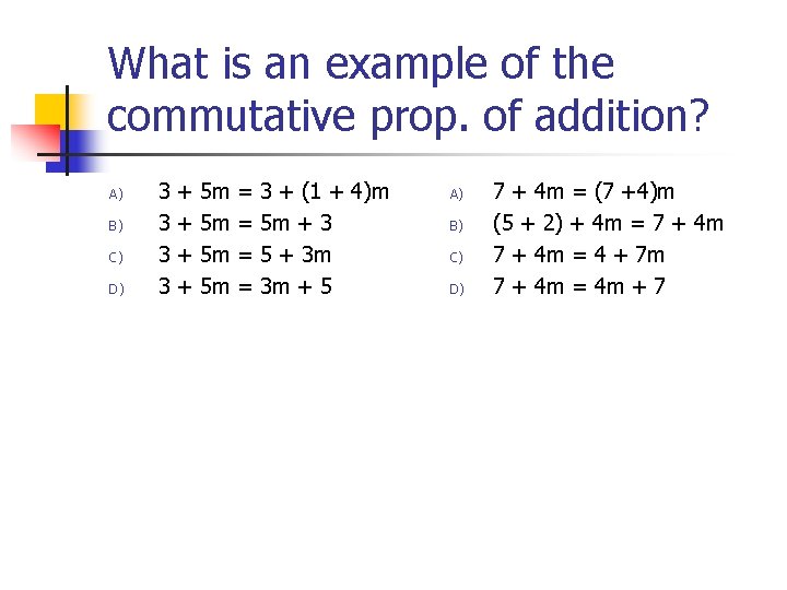 What is an example of the commutative prop. of addition? A) B) C) D)