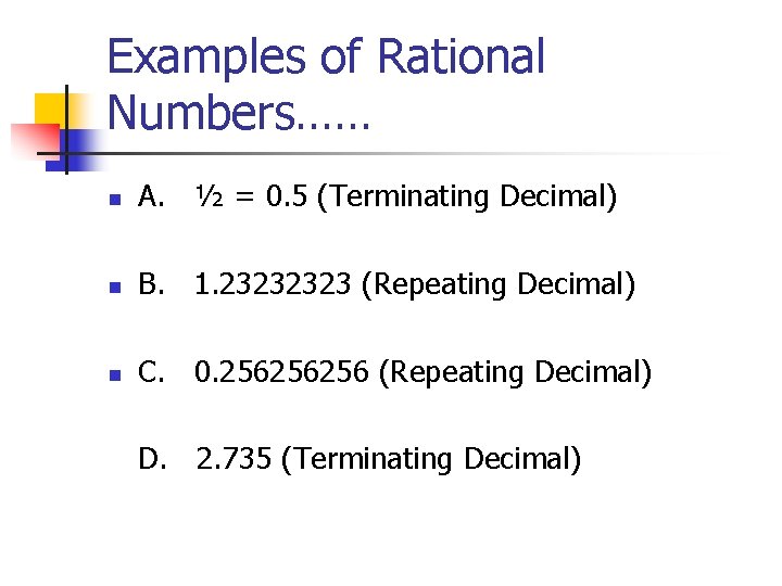 Examples of Rational Numbers…… n A. ½ = 0. 5 (Terminating Decimal) n B.