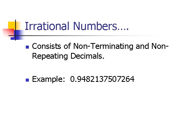 Irrational Numbers…. n n Consists of Non-Terminating and Non. Repeating Decimals. Example: 0. 9482137507264