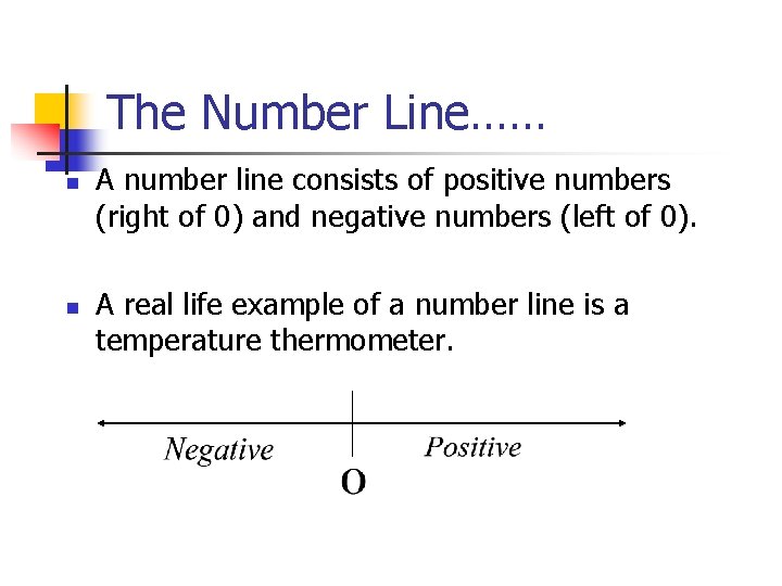 The Number Line…… n n A number line consists of positive numbers (right of