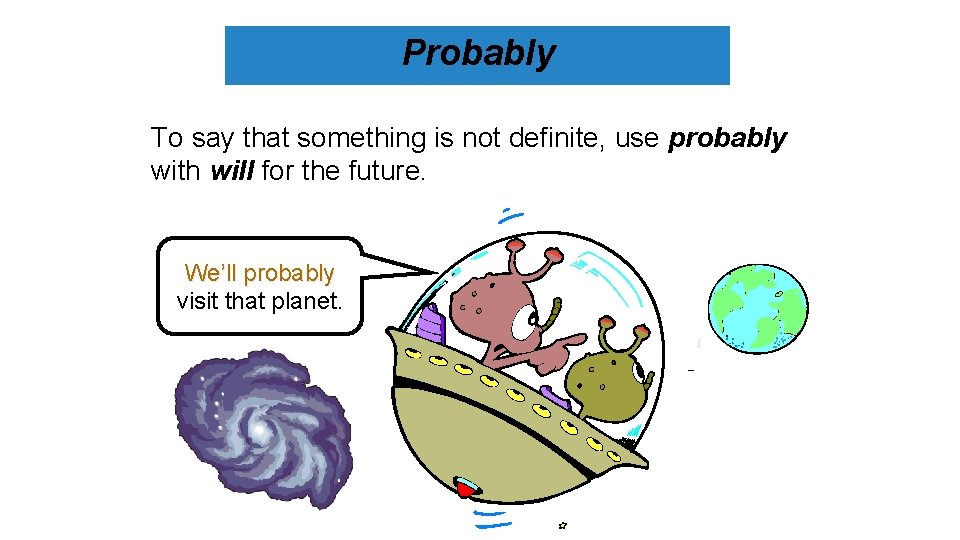 Probably To say that something is not definite, use probably with will for the