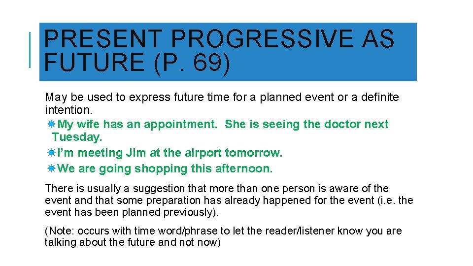 PRESENT PROGRESSIVE AS FUTURE (P. 69) May be used to express future time for