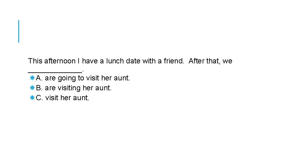 This afternoon I have a lunch date with a friend. After that, we _______.