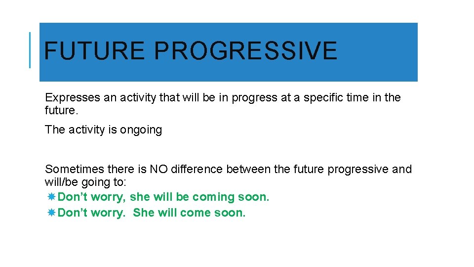 FUTURE PROGRESSIVE Expresses an activity that will be in progress at a specific time