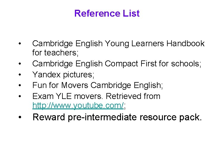 Reference List • • • Cambridge English Young Learners Handbook for teachers; Cambridge English
