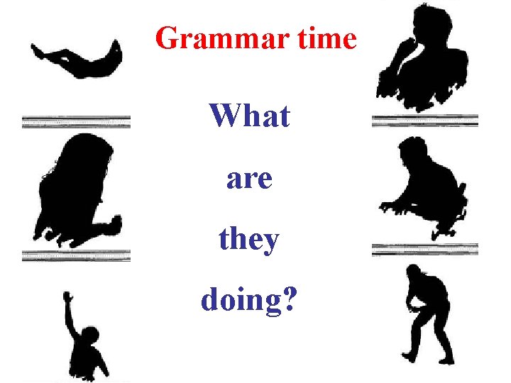 Grammar time What are they doing? 