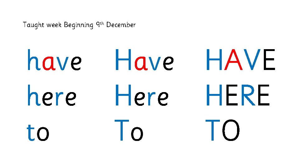 Taught week Beginning 9 th December have here to Have HAVE Here HERE To