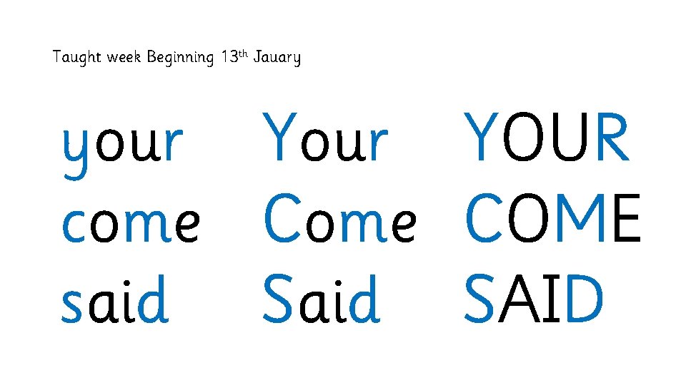 Taught week Beginning 13 th Jauary your YOUR come COME said SAID 