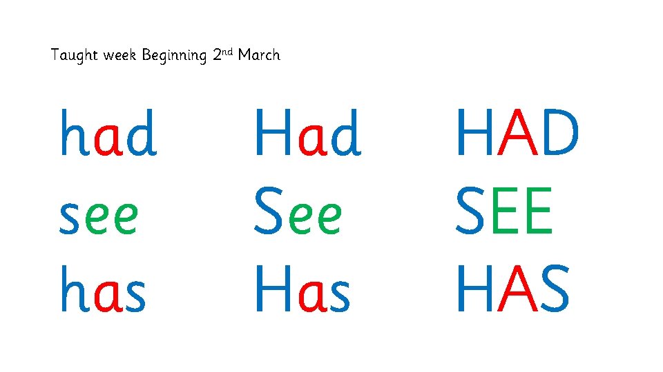 Taught week Beginning 2 nd March had see has Had See Has HAD SEE