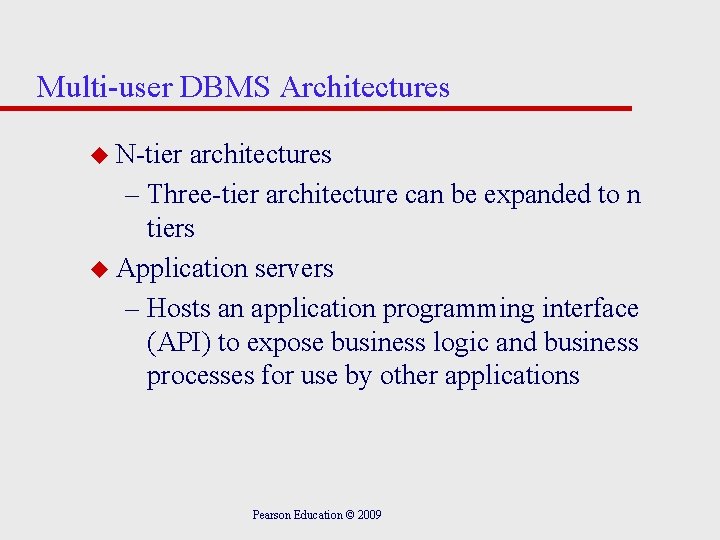 Multi-user DBMS Architectures u N-tier architectures – Three-tier architecture can be expanded to n