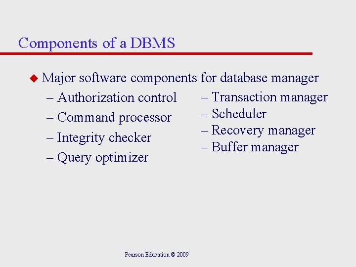 Components of a DBMS u Major software components for database manager – Transaction manager